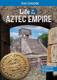 Life the Aztec Empire: An Interactive Ancient History Adventure