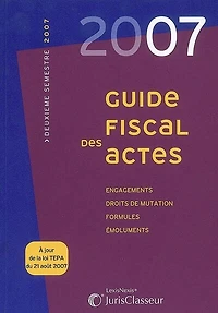 Guide fiscal des actes: 2007, deuxième semestre