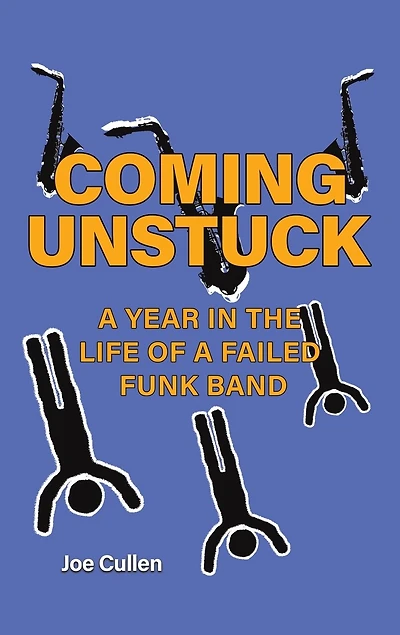 Coming Unstuck - A Year in the Life of a Failed Funk Band