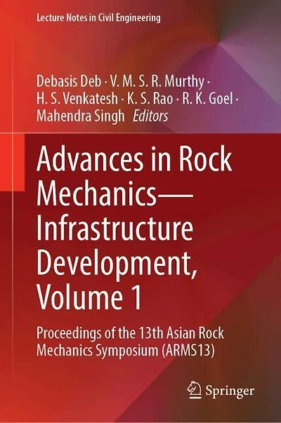 Advances Rock Mechanics-Infrastructure Development, Volume 1: Proceedings of the 13th Asian Mechanics Symposium (ARMS13)