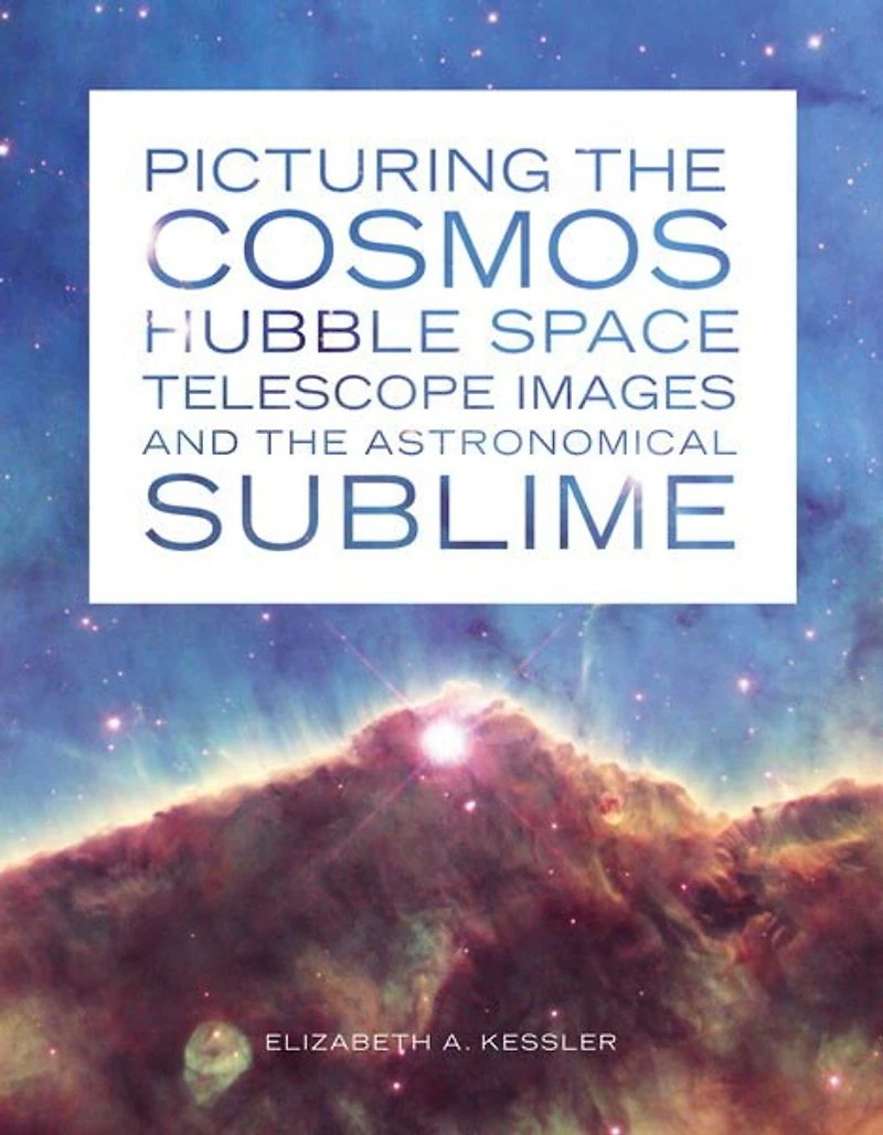 Picturing the Cosmos: Hubble Space Telescope Images and Astronomical Sublime