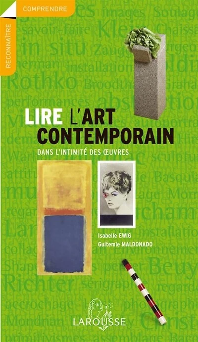 Lire l'art contemporain: dans l'intimité des oeuvres