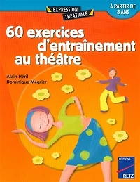 60 exercices d'entraînement au théâtre: à partir de 8 ans