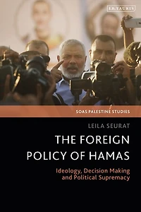 The Foreign Policy of Hamas: Ideology, Decision Making and Political Supremacy