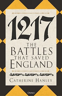1217: The Battles that Saved England