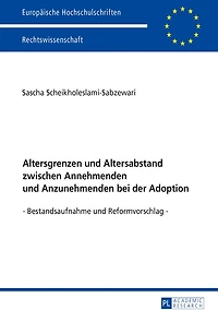 Altersgrenzen und Altersabstand zwischen Annehmenden Anzunehmenden bei der Adoption: Bestandsaufnahme Reformvorschlag