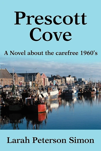 Prescott Cove: A Novel about the Carefree 1960's