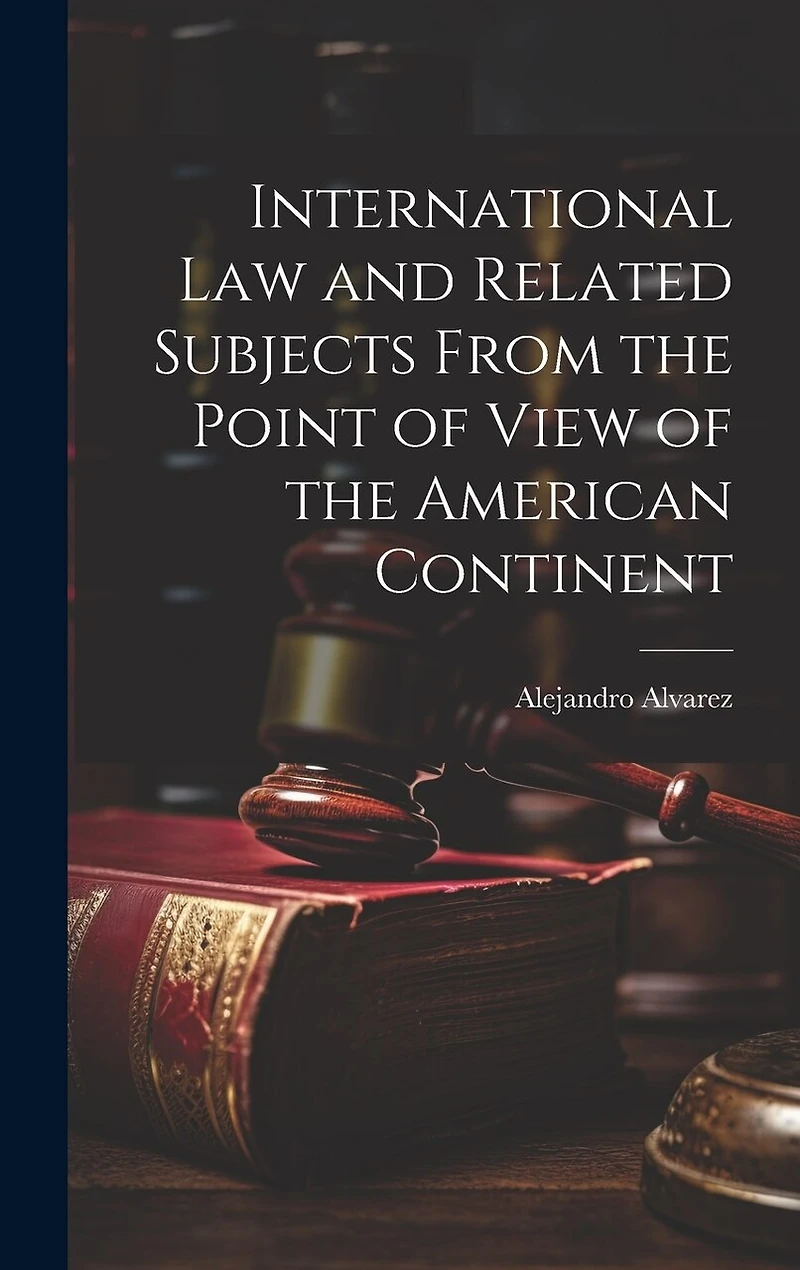 International Law and Related Subjects From the Point of View of the American Continent