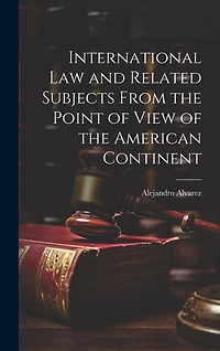 International Law and Related Subjects From the Point of View of the American Continent