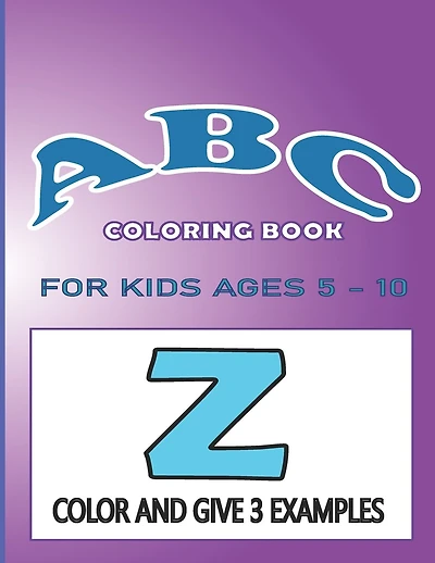 ABC Coloring Book for Kids Ages 5-10: Alphabet Coloring Book for Toddlers color and give 3 words starting with the same letter: ABC Coloring Book gift for kids