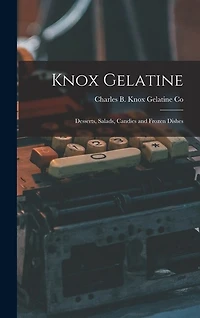 Knox Gelatine: Desserts, Salads, Candies and Frozen Dishes
