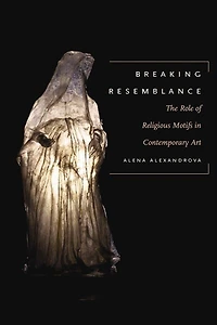 Breaking Resemblance: The Role Of Religious Motifs Contemporary Art