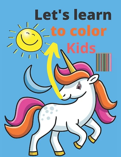 Let's learn to color kids: Children's Colors Books Activity Books