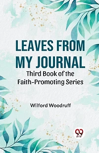 Leaves From My Journal Third Book Of The Faith-Promoting Series
