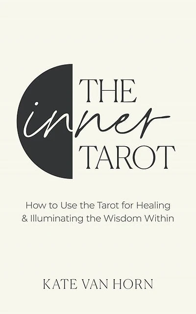 The Inner Tarot: A Modern Approach to Self-Compassion and Empowered Healing Using the Tarot