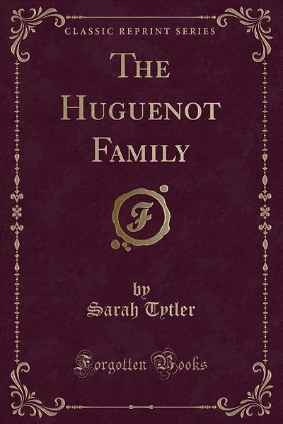 The Huguenot Family (Classic Reprint)