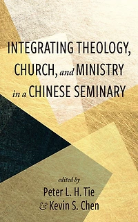Integrating Theology, Church, and Ministry a Chinese Seminary
