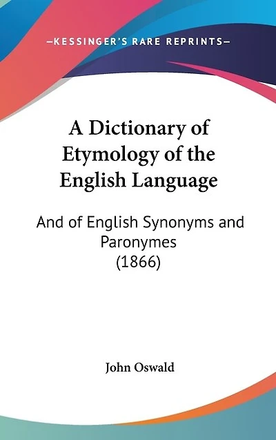 A Dictionary of Etymology of the English Language: And of English Synonyms and Paronymes (1866)