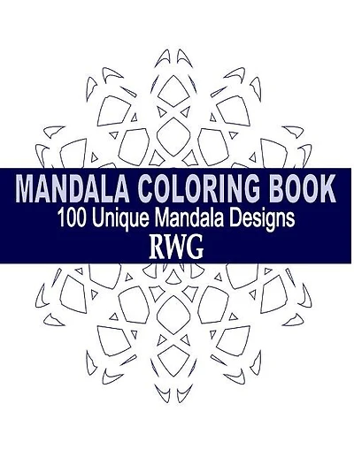 Mandala Coloring Book: 100 Unique Mandala Designs and Stress Relieving Patterns for Adult Relaxation, Meditation, and Happiness