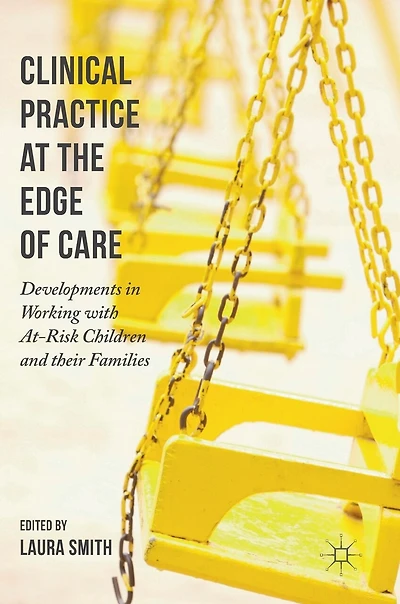 Clinical Practice at the Edge of Care: Developments Working with At-Risk Children and their Families