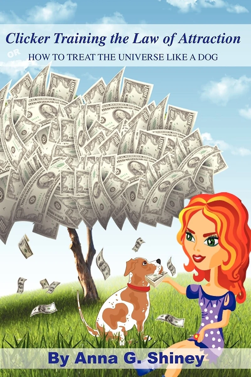 Clicker Training the Law of Attraction: How to treat the Universe like a Dog