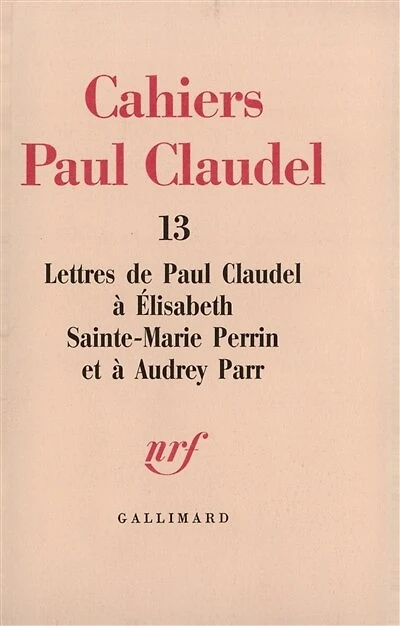 Lettres de Paul Claudel à Elisabeth Sainte-Marie Perrin et à Audrey Parr