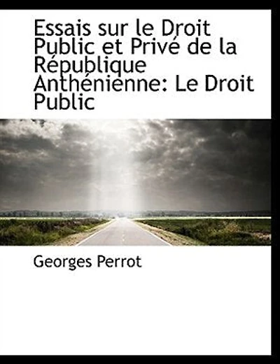 Essais sur Le Droit Public et Privé de la République Anthénienne: