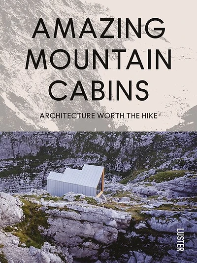 Amazing Mountain Cabins: Architecture Worth the Hike