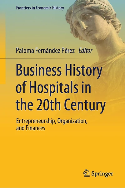 Business History of Hospitals the 20th Century: Entrepreneurship, Organization, and Finances