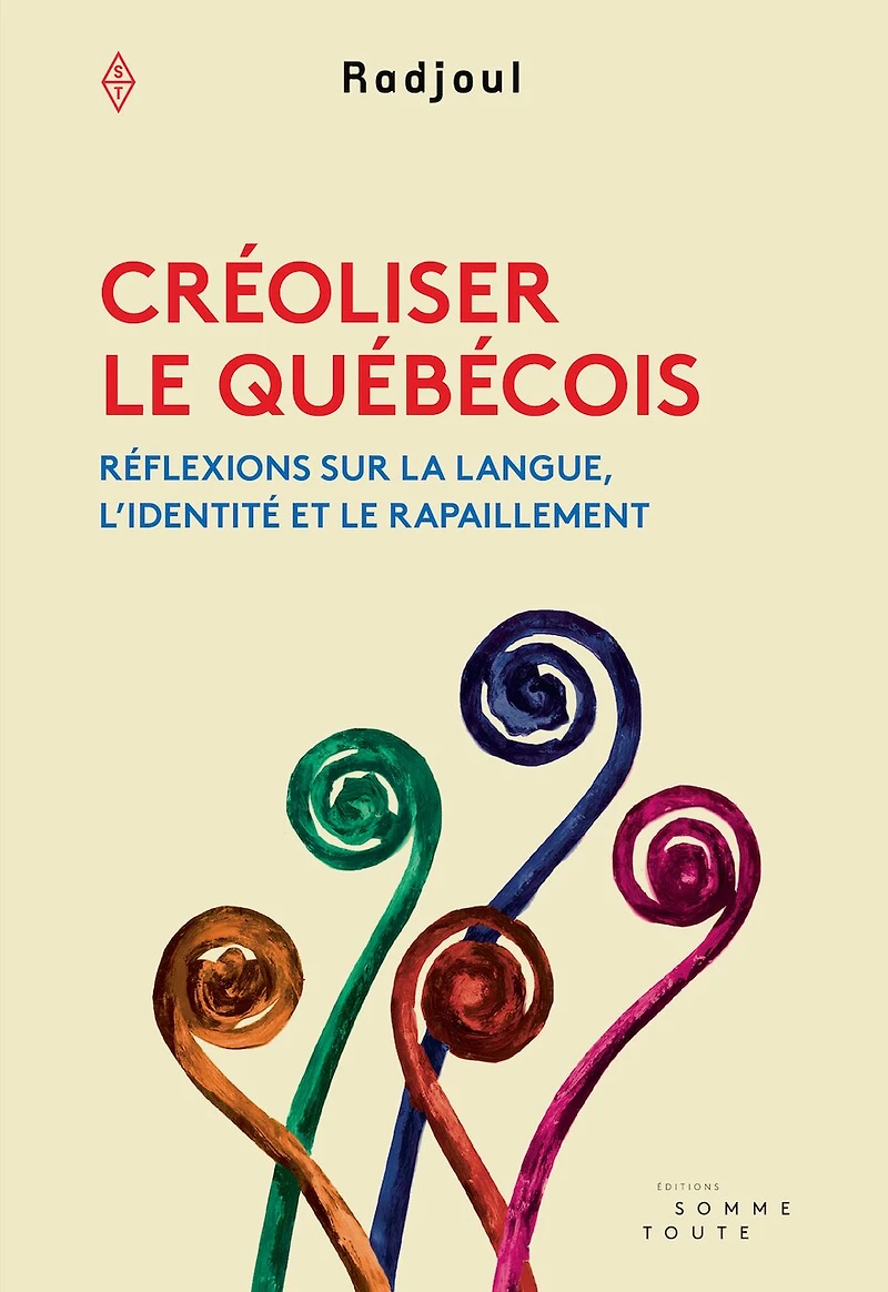 Créoliser le québécois: Réflexions sur la langue, l'identité et rapaillement