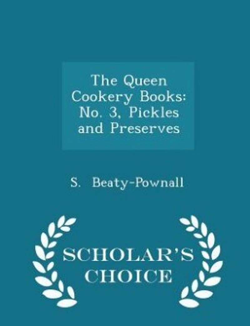 The Queen Cookery Books: No. 3, Pickles and Preserves - Scholar's Choice Edition