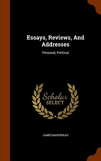 Essays, Reviews, And Addresses: Personal, Political