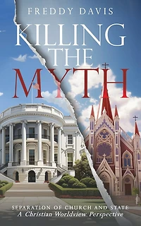 Killing The Myth of Separation of Church and State: A Christian Worldview Perspective