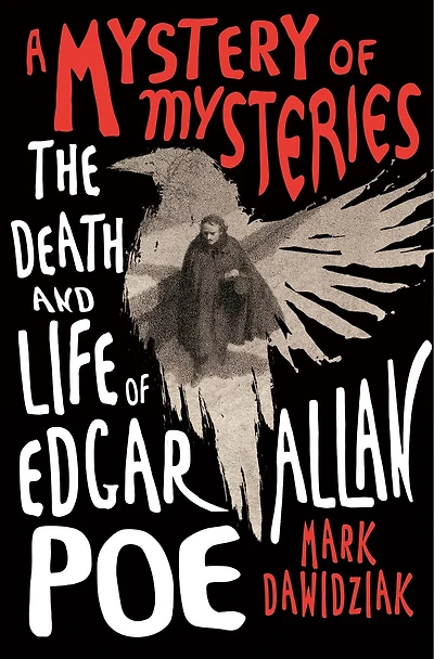 A Mystery of Mysteries: The Death and Life Edgar Allan Poe