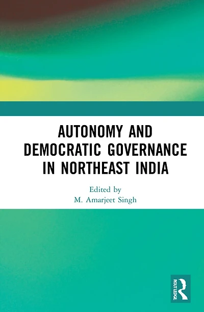 Autonomy and Democratic Governance Northeast India