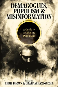 Demagogues, Populism and Misinformation: A Guide to Combating Dark Ideas