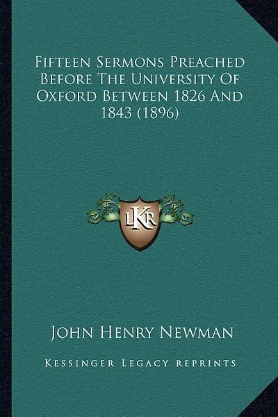 Fifteen Sermons Preached Before The University Of Oxford Between 1826 And 1843 (1896)