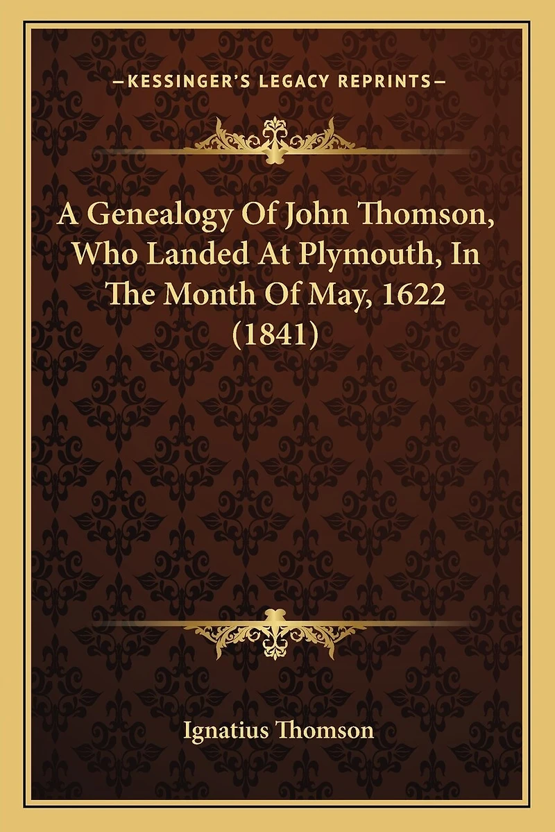 A Genealogy Of John Thomson, Who Landed At Plymouth, In The Month Of May, 1622 (1841)