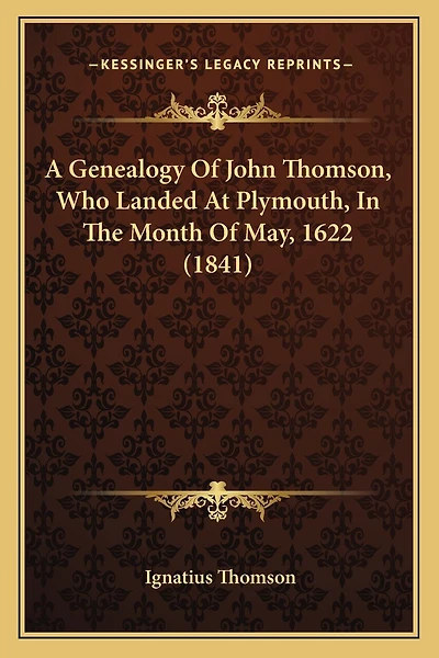 A Genealogy Of John Thomson, Who Landed At Plymouth, In The Month Of May, 1622 (1841)