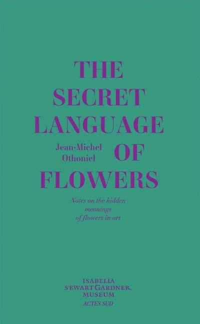 Jean-Michel Othoniel: The Secret Language of Flowers: Notes on the Hidden Meanings of Flowers in Art