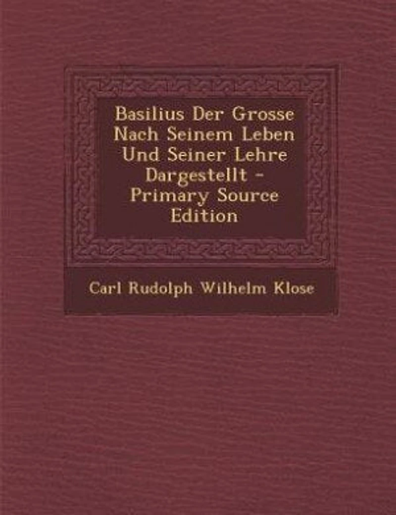 Basilius Der Grosse Nach Seinem Leben Und Seiner Lehre Dargestellt