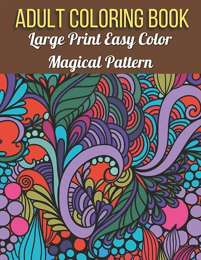 Large Print Easy Color Magical Pattern Adult Coloring Book: An Adult Coloring Book with Magical Patterns Adult Coloring Book. Cute Fantasy Scenes, and Beautiful Flower Designs for Relaxation