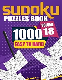 1000 Sudoku Puzzles Easy To Hard Volume 18: Fill In Puzzles Book 1000 Easy To Hard 9X9 Sudoku Logic Puzzles For Adults, Seniors And Sudoku lovers Fresh, fun, and easy-to-read