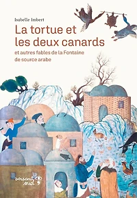 La tortue et les deux canards : et autres fables de La Fontaine de source arabe: et autres fables de La Fontaine de source arabe