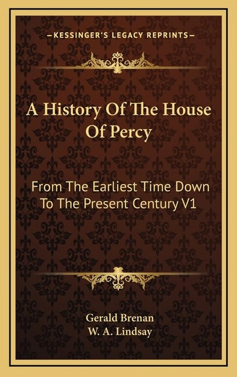 A History Of The House Of Percy: From The Earliest Time Down To The Present Century V1