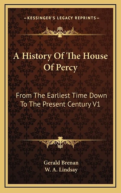 A History Of The House Of Percy: From The Earliest Time Down To The Present Century V1