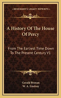 A History Of The House Of Percy: From The Earliest Time Down To The Present Century V1