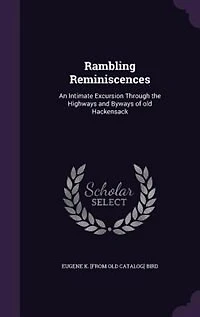 Rambling Reminiscences: An Intimate Excursion Through the Highways and Byways of Old Hackensack (Classic Reprint)