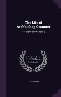 the Life of Archbishop Cranmer: For Use Young
