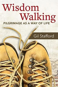 Wisdom Walking: Pilgrimage as a Way of Life